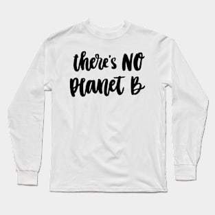 There is no Planet B Long Sleeve T-Shirt